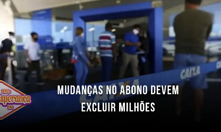 Mudanças no abono devem excluir milhões
