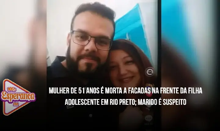 Mulher de 51 anos é morta a facadas na frente da filha adolescente em Rio Preto; marido é suspeito