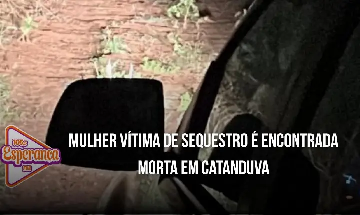 Mulher vítima de sequestro é encontrada morta em Catanduva