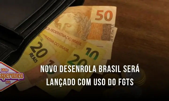 Novo Desenrola Brasil será lançado com uso do FGTS