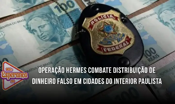 Operação Hermes combate distribuição de dinheiro falso em cidades do interior paulista