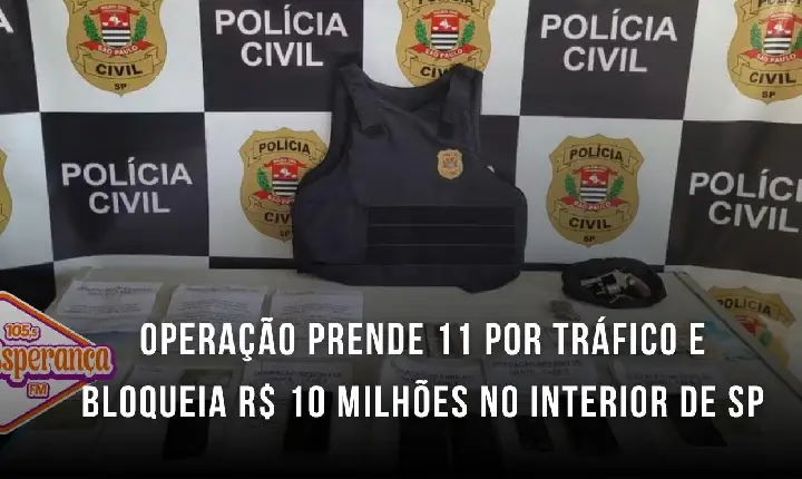 Operação prende 11 por tráfico e bloqueia R$ 10 milhões no interior de SP