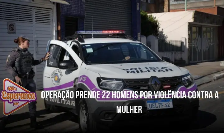 Operação prende 22 homens por violência contra a mulher