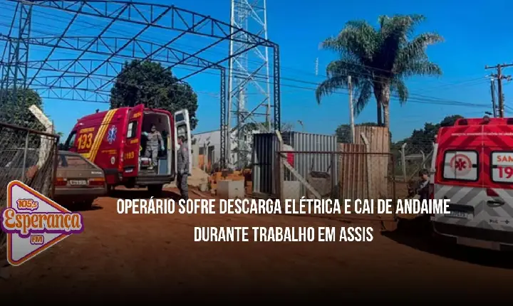 Operário sofre descarga elétrica e cai de andaime durante trabalho em Assis
