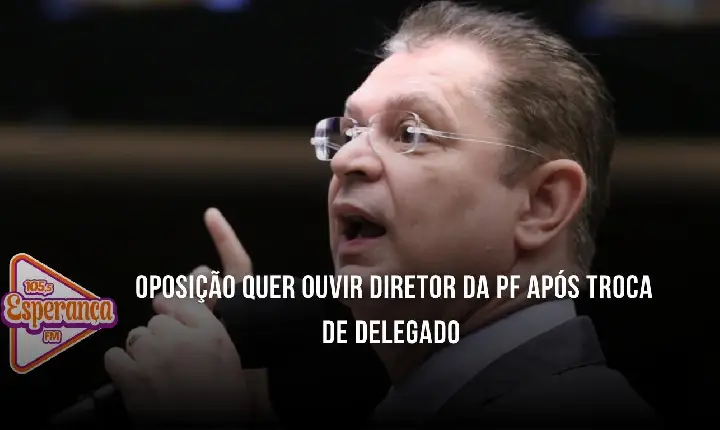 Oposição quer ouvir diretor da PF após troca de delegado