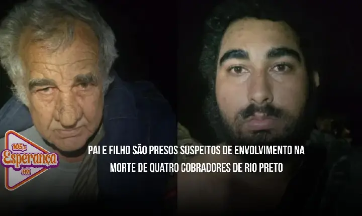Pai e filho são presos suspeitos de envolvimento na morte de quatro cobradores de Rio Preto