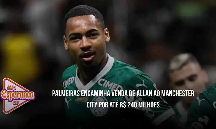 Palmeiras encaminha venda de Allan ao Manchester City por até R$ 240 milhões