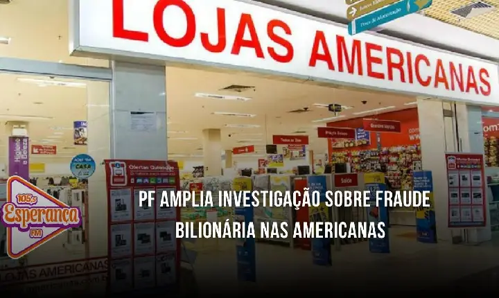PF amplia investigação sobre fraude bilionária nas Americanas