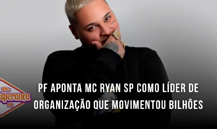 PF aponta MC Ryan SP como líder de organização que movimentou bilhões