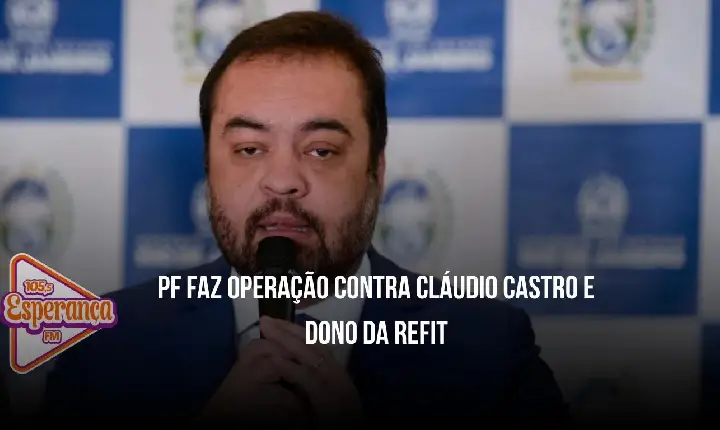 PF faz operação contra Cláudio Castro e dono da Refit