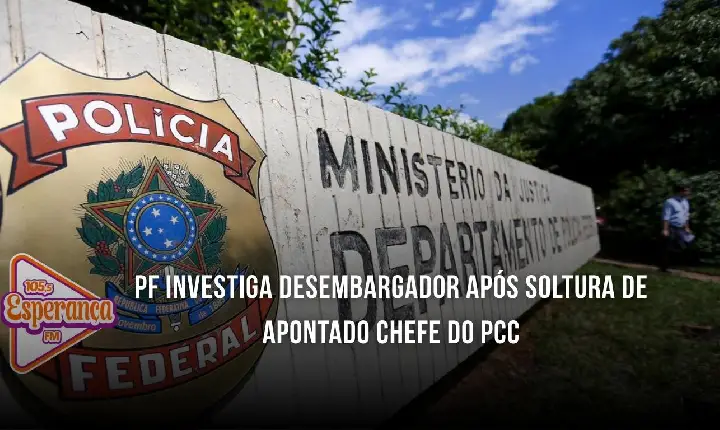 PF investiga desembargador após soltura de apontado chefe do PCC