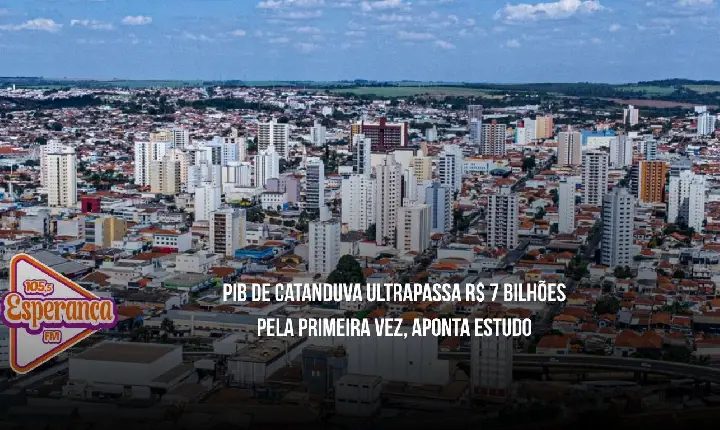 PIB de Catanduva ultrapassa R$ 7 bilhões pela primeira vez, aponta estudo