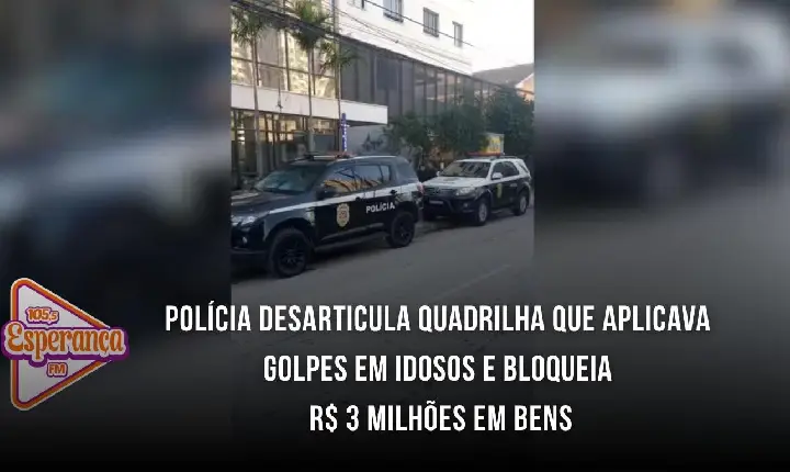 Polícia desarticula quadrilha que aplicava golpes em idosos e bloqueia R$ 3 milhões em bens