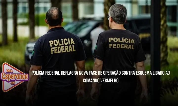 Polícia Federal deflagra nova fase de operação contra esquema ligado ao Comando Vermelho