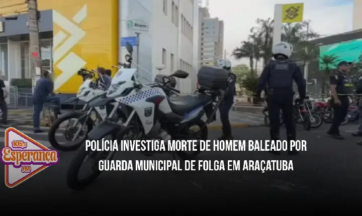 Polícia investiga morte de homem baleado por guarda municipal de folga em Araçatuba