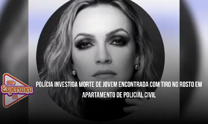 Polícia investiga morte de jovem encontrada com tiro no rosto em apartamento de policial civil