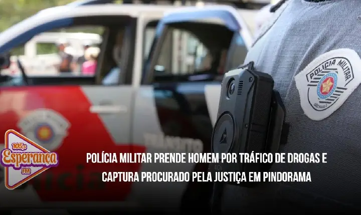 Polícia Militar prende homem por tráfico de drogas e captura procurado pela Justiça em Pindorama