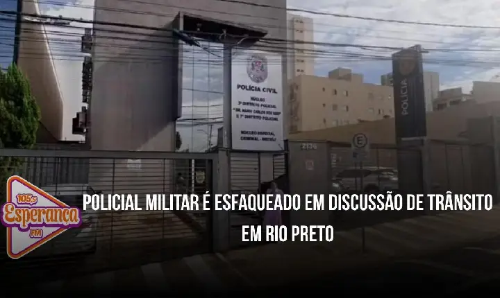 Policial militar é esfaqueado em discussão de trânsito em Rio Preto