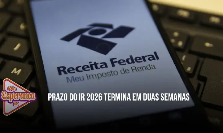 Prazo do IR 2026 termina em duas semanas