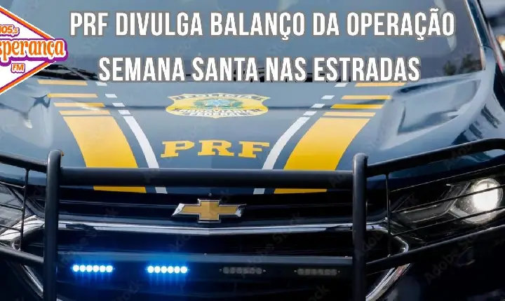 PRF divulga balanço da operação Semana Santa nas estradas
