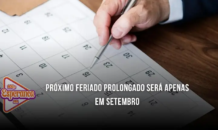 Próximo feriado prolongado será apenas em setembro