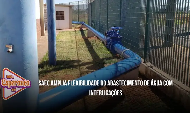 SAEC amplia flexibilidade do abastecimento de água com interligações