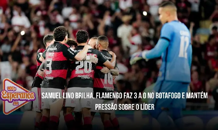 Samuel Lino brilha, Flamengo faz 3 a 0 no Botafogo e mantém pressão sobre o líder