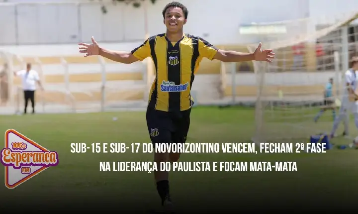 Sub-15 e Sub-17 do Novorizontino vencem, fecham 2ª fase na liderança do Paulista e focam mata-mata