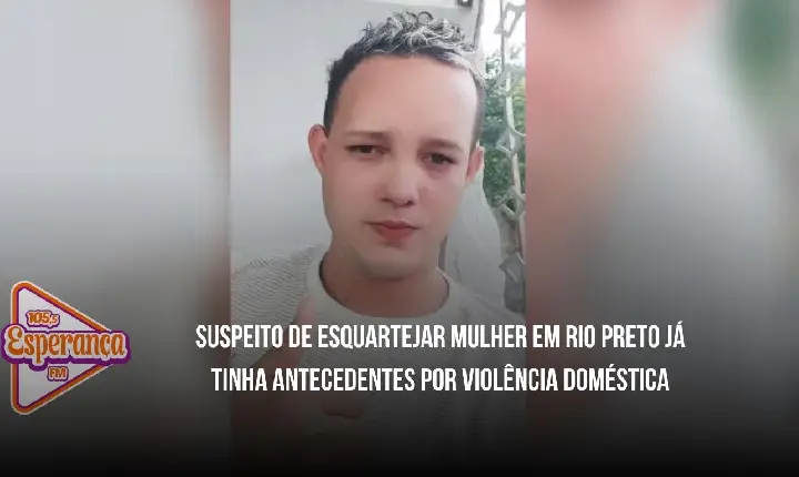Suspeito de esquartejar mulher em Rio Preto já tinha antecedentes por violência doméstica