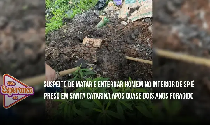 Suspeito de matar e enterrar homem no interior de SP é preso em Santa Catarina após quase dois anos foragido