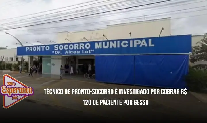 Técnico de pronto-socorro é investigado por cobrar R$ 120 de paciente por gesso