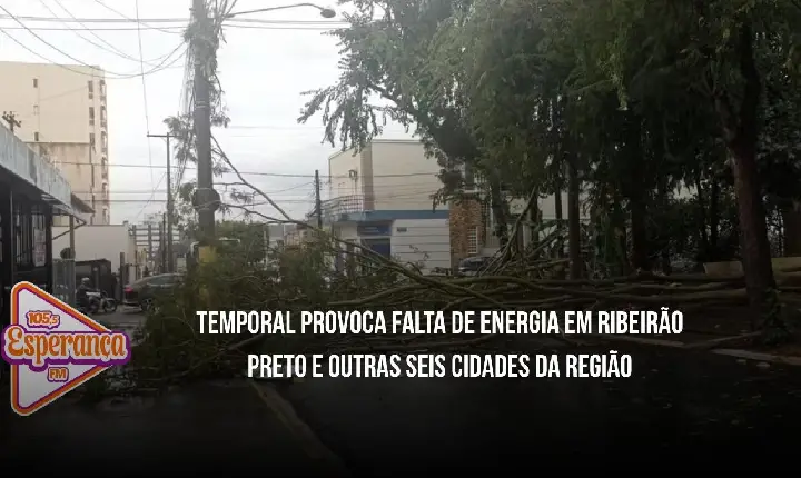 Temporal provoca falta de energia em Ribeirão Preto e outras seis cidades da região