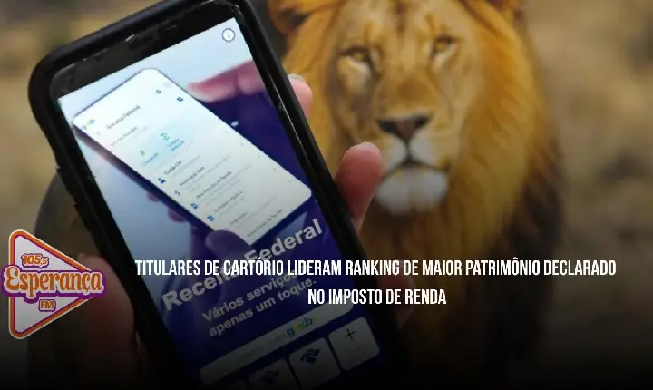 Titulares de cartório lideram ranking de maior patrimônio declarado no Imposto de Renda