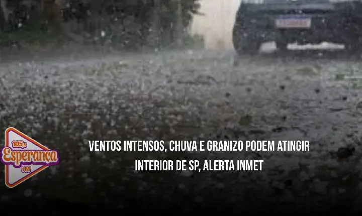 Ventos intensos, chuva e granizo podem atingir interior de SP, alerta Inmet