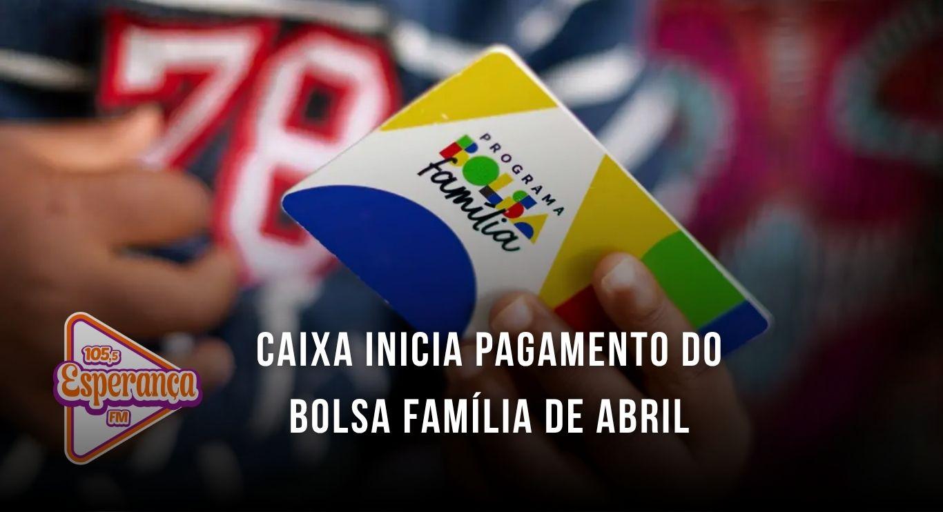 Caixa inicia pagamento do Bolsa Família de abril