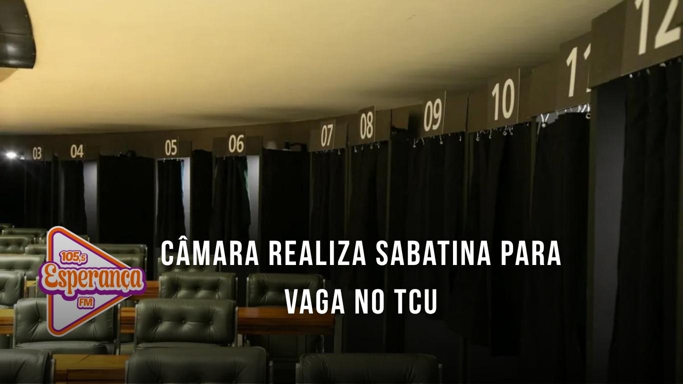 Câmara realiza sabatina para vaga no TCU