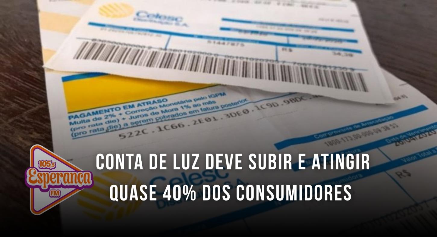 Conta de luz deve subir e atingir quase 40% dos consumidores