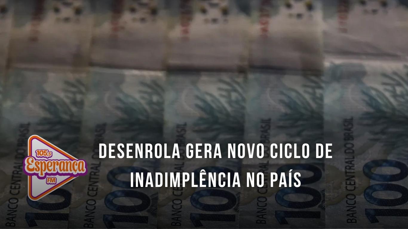 Desenrola gera novo ciclo de inadimplência no país