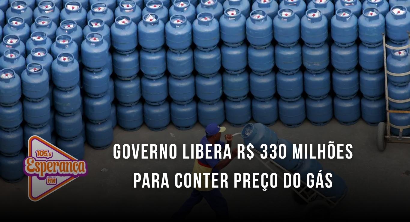 Governo libera R$ 330 milhões para conter preço do gás