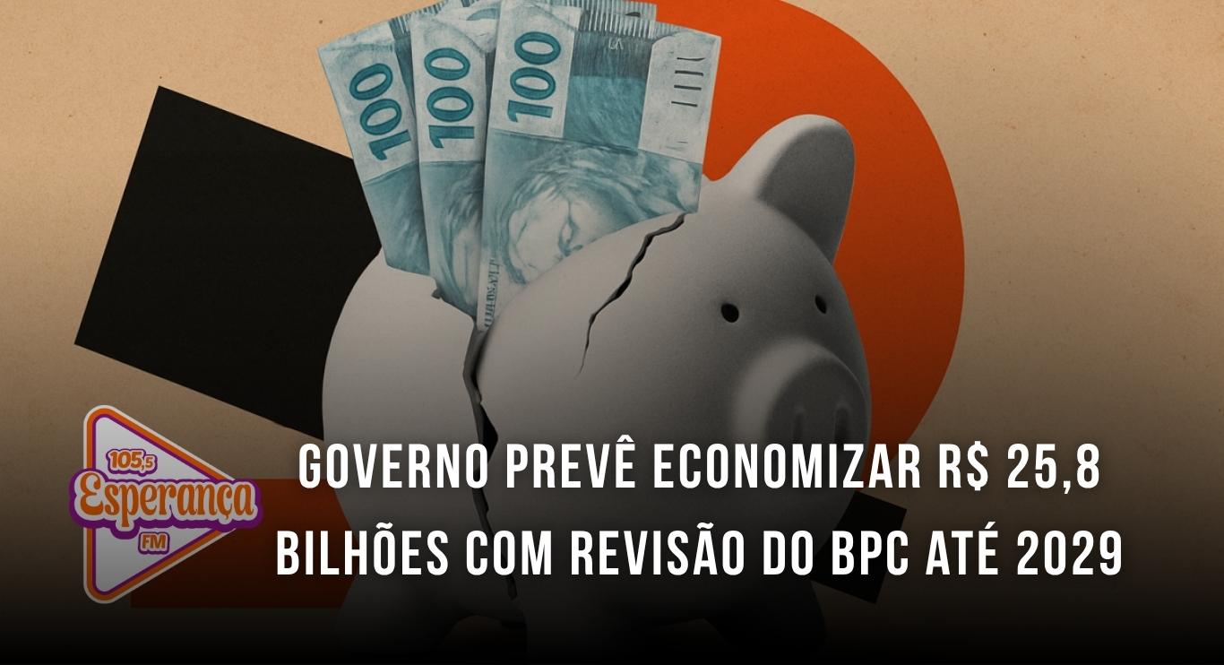 Governo prevê economizar R$ 25,8 bilhões com revisão do BPC até 2029