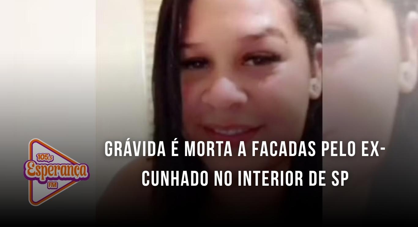 Grávida é morta a facadas pelo ex-cunhado no interior de SP