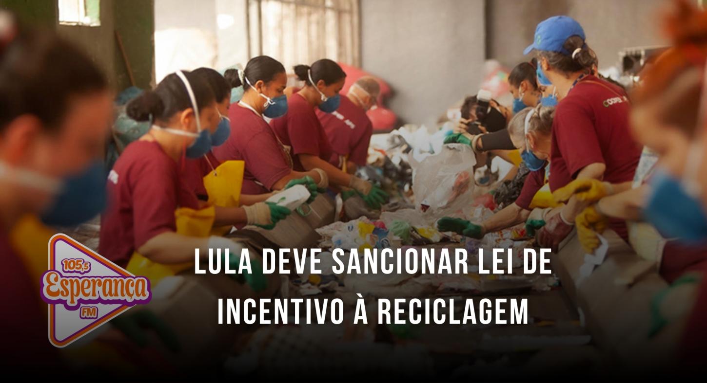 Lula deve sancionar lei de incentivo à reciclagem