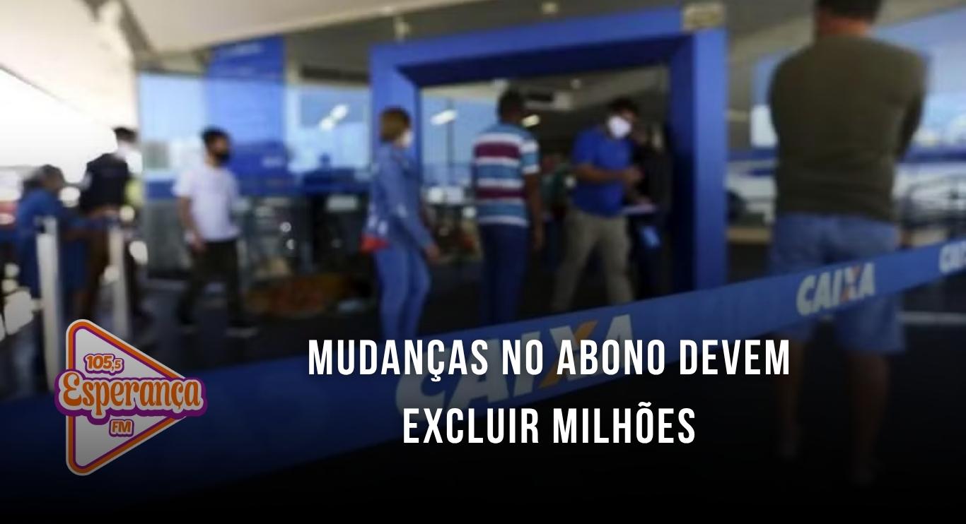 Mudanças no abono devem excluir milhões