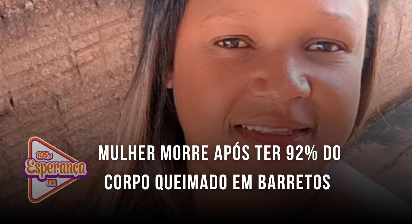 Mulher morre após ter 92% do corpo queimado em Barretos