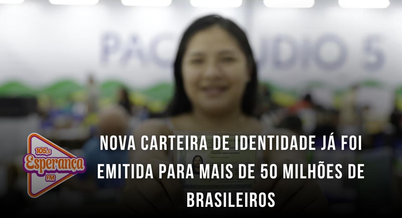 Nova Carteira de Identidade já foi emitida para mais de 50 milhões de brasileiros