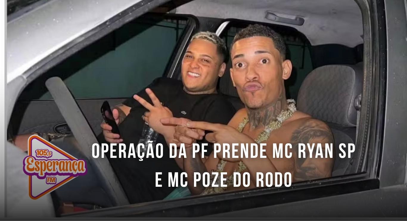 Operação da PF prende MC Ryan SP e MC Poze do Rodo