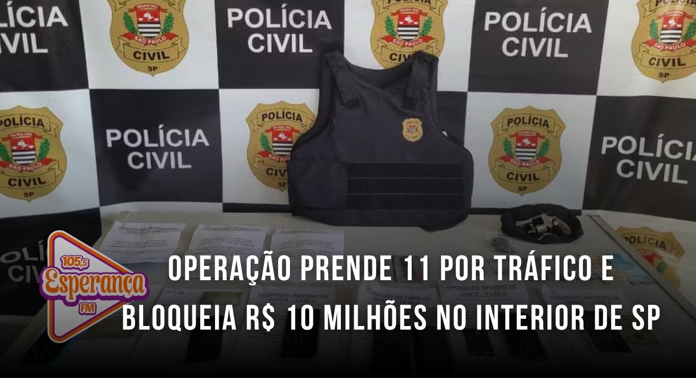 Operação prende 11 por tráfico e bloqueia R$ 10 milhões no interior de SP