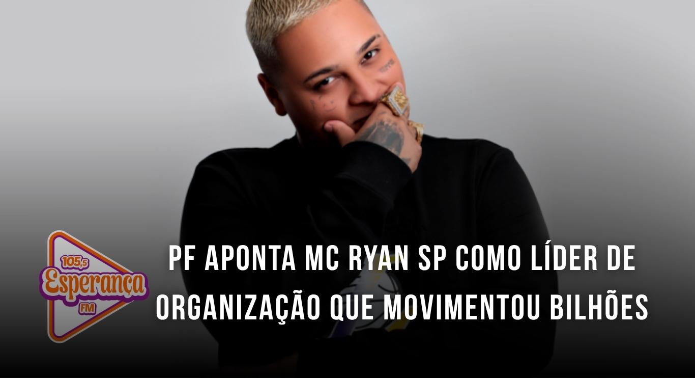 PF aponta MC Ryan SP como líder de organização que movimentou bilhões