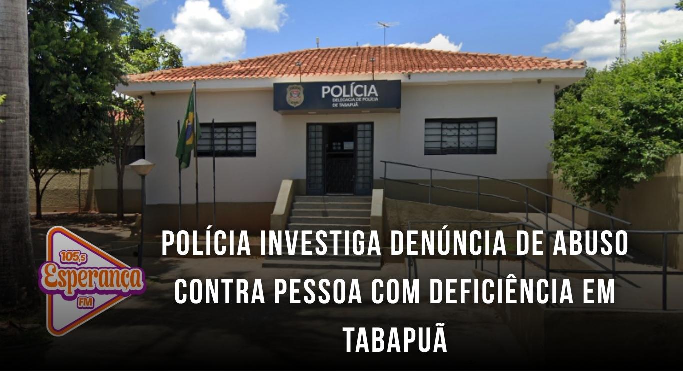 Polícia investiga denúncia de abuso contra pessoa com deficiência em Tabapuã