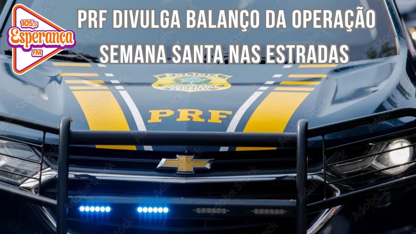 PRF divulga balanço da operação Semana Santa nas estradas